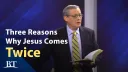 Beyond Today --Three Reasons Why Jesus Comes Twice